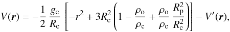 Mathematical equation: % subequation 2237 0 \begin{equation} V(\vec{r}) = - \frac{1}{2} \, \frac{g_{\rm c}}{R_{\rm c}} \, \left[ -r^2 + 3 R_{\rm c}^2 \left( 1 - \frac{\rho_{\rm o}}{\rho_{\rm c}} + \frac{\rho_{\rm o}}{\rho_{\rm c}} \, \frac{R_{\rm p}^2}{R_{\rm c}^2} \right) \right] - V'(\vec{r}) , \end{equation}