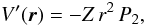Mathematical equation: % subequation 2237 1 \begin{equation} \label{Vcprime} V'(\vec{r}) = - Z \, r^2 \, P_2 , \end{equation}