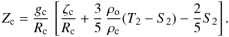Mathematical equation: % subequation 2272 2 \begin{equation} \label{Zc} Z_{\rm c} = \frac{g_{\rm c}}{R_{\rm c}} \, \left[ \frac{\zeta_{\rm c}}{R_{\rm c}} + \frac{3}{5} \, \frac{\rho_{\rm o}}{\rho_{\rm c}} (T_2-S_2) - \frac{2}{5} S_2 \right] . \end{equation}