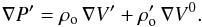 Mathematical equation: \begin{equation} \label{Hydr_Eq} \nabla P' = \rho_{\rm o} \, \nabla V' + \rho_{\rm o}' \, \nabla V^0 . \end{equation}