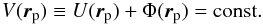 Mathematical equation: \begin{equation} V(\vec{r}_{\rm p}) \equiv U(\vec{r}_{\rm p}) + \Phi(\vec{r}_{\rm p}) = {\rm const.} \end{equation}