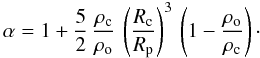 Mathematical equation: \begin{equation} \label{alpha} \alpha = 1 + \frac{5}{2} \, \frac{\rho_{\rm c}}{\rho_{\rm o}} \, \left( \frac{R_{\rm c}}{R_{\rm p}} \right)^3 \, \left( 1 - \frac{\rho_{\rm o}}{\rho_{\rm c}} \right)\cdot \end{equation}