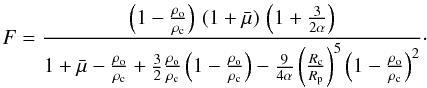 Mathematical equation: \begin{equation} \label{F} F = \frac{ \left( 1 - \frac{\rho_{\rm o}}{\rho_{\rm c}} \right) \, (1 + \bar{\mu}) \, \left( 1 + \frac{3}{2 \alpha} \right) }{ 1 + \bar{\mu} - \frac{\rho_{\rm o}}{\rho_{\rm c}} + \frac{3}{2} \frac{\rho_{\rm o}}{\rho_{\rm c}} \left( 1 - \frac{\rho_{\rm o}}{\rho_{\rm c}} \right) - \frac{9}{4 \alpha} \left( \frac{R_{\rm c}}{R_{\rm p}} \right)^5 \left( 1 - \frac{\rho_{\rm o}}{\rho_{\rm c}} \right)^2 }\cdot \end{equation}