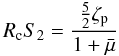 Mathematical equation: \begin{equation} R_{\rm c} S_2 = \frac{ \frac{5}{2} {\zeta}_{\rm p} }{1 + \bar{\mu}} \end{equation}