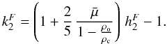 Mathematical equation: \begin{equation} \label{k2a} k^F_2 = \left( 1 + \frac{2}{5} \, \frac{ \bar{\mu} }{ 1-\frac{\rho_{\rm o}}{\rho_{\rm c}} } \right) \, h^F_2 - 1 . \end{equation}