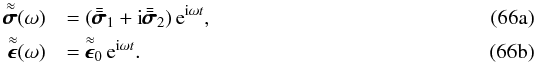 Mathematical equation: % subequation 3497 0 \begin{eqnarray} \tenseurcomplex{\sigma}(\omega) &&= (\tenseur{\sigma}_1 + {\rm i} \tenseur{\sigma}_2) \, {\rm e} ^{ {\rm i} \omega t} ,\\ \tenseurcomplex{\epsilon}(\omega) &&= \tenseurcomplex{\epsilon}_0 \, {\rm e} ^{ {\rm i} \omega t} . \end{eqnarray}