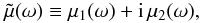 Mathematical equation: \begin{equation} \label{mu_tilde} \tilde{\mu}(\omega) \equiv {\mu}_1(\omega) + {\rm i} \, {\mu}_2(\omega) , \end{equation}
