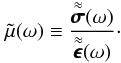 Mathematical equation: \begin{equation} \label{mu_tilde_def} \tilde{\mu}(\omega) \equiv \frac{\tenseurcomplex{\sigma}(\omega)}{\tenseurcomplex{\epsilon}(\omega)} \cdot \end{equation}