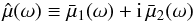 Mathematical equation: \begin{equation} \label{mu_bar_tilde} \hat{\mu}(\omega) \equiv \bar{\mu}_1(\omega) + {\rm i} \, \bar{\mu}_2(\omega) \end{equation}