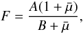 Mathematical equation: \begin{equation} F = \frac{ A (1+\bar{\mu}) }{B+\bar{\mu}} , \end{equation}