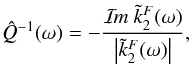 Mathematical equation: \begin{equation} \label{Qb_def} \hat{Q}^{-1}(\omega) = - \frac{\Im{\tilde{k}^F_2(\omega)}}{ \left| \tilde{k}^F_2(\omega) \right|} , \end{equation}