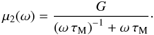 Mathematical equation: \begin{equation} \label{mu2_Qa} \mu_2(\omega) = \frac{G}{\left( \omega \, \tau_{\rm M} \right)^{-1} + \omega \, \tau_{\rm M}}\cdot \end{equation}