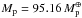 Mathematical equation: \hbox{${M_{\rm p} = 95.16 \, M_{\rm p}^{\mcal\Phi}}$}