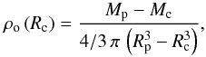 Mathematical equation: \begin{equation} \rho_{\rm o} \left( R_{\rm c} \right) = \frac{M_{\rm p} - M_{\rm c}}{4/3 \, \pi \, \left( R_{\rm p}^3 - R_{\rm c}^3 \right)} , \end{equation}