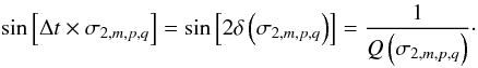 Mathematical equation: \begin{equation} \sin \left[ \Delta t \times \sigma_{2,m,p,q} \right] = \sin \left[ 2 \delta \left( \sigma_{2,m,p,q} \right) \right] = \frac{1}{Q\left( \sigma_{2,m,p,q} \right)} \cdot \end{equation}
