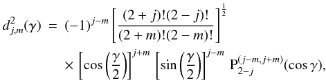Mathematical equation: \begin{eqnarray} \label{obfunc} d_{j,m}^{2}(\gamma)& = &(-1)^{j-m} \left[\frac{ (2+j)! (2-j)! }{ (2+m)! (2-m)! }\right]^{1\over2} \nonumber \\ &&\times \,\left[ \cos\left(\frac{\gamma}{2}\right) \right]^{j+m} \, \left[ \sin\left(\frac{\gamma}{2}\right) \right]^{j-m} \, \mrm P_{2-j}^{(j-m , j+m)} (\cos \gamma) , \end{eqnarray}