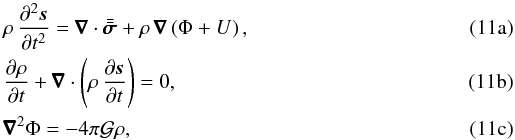 Mathematical equation: % subequation 1472 0 \begin{eqnarray} \label{eq_s} &&\rho \, \frac{\partial^2 \vec{s}}{\partial t^2} = \nab \cdot \tenseur{\sigma} + \rho \, \nab \left( \Phi + U \right) , \\ \label{eq_rho} &&\frac{\partial \rho}{\partial t} + \nab \cdot \left( \rho \, \frac{\partial \vec{s}}{\partial t} \right) = 0 , \\ \label{eq_Phi} &&\nab^2 \Phi = - 4 \pi \mathcal G \rho , \end{eqnarray}
