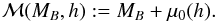Mathematical equation: \begin{equation} {\cal M}(M_B, h) := M_B + \mu_0(h) . \end{equation}