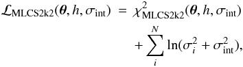 Mathematical equation: \begin{eqnarray} \label{like_mlcs} \mathcal{L}_{\mathrm{MLCS2k2}}(\boldsymbol{\theta}, h, \sigma_\mathrm{int})&=&\chi^2_{\mathrm{MLCS2k2}}(\boldsymbol{\theta}, h, \sigma_\mathrm{int}) \notag\\&&+\sum_i^N\ln(\sigma_i^2 +\sigma_\mathrm{int}^ 2), \end{eqnarray}