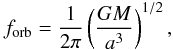 Mathematical equation: \begin{equation} f_{\rm orb}={1\over 2\pi} \left({GM \over a^3} \right)^{1/2}, \label{forb} \end{equation}