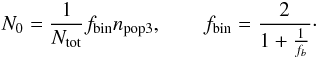 Mathematical equation: \begin{eqnarray} N_0=\frac{1}{N_{\rm tot}}f_{\rm bin}n_{\rm pop3}, \qquad f_{\rm bin}=\frac{2}{1+\frac{1}{f_b}}\cdot \end{eqnarray}
