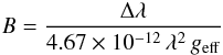 Mathematical equation: \begin{equation} B = \frac{\Delta\lambda}{4.67\times10^{-12}\,\lambda^2\,g_{\mathrm{eff}}} \label{eq1} \end{equation}
