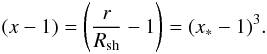 Mathematical equation: \begin{equation} (x-1)=\left(\frac{r}{R_{\rm sh}} -1\right)=(x_*-1)^3. \label{transform} \end{equation}
