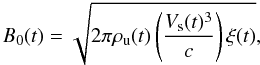 Mathematical equation: \begin{equation} B_0(t) = \sqrt{2 \pi \rho_{\rm u}(t) \left(\frac{V_{\rm s}(t)^3}{c}\right) \xi(t)}, \end{equation}