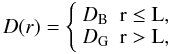 Mathematical equation: \begin{equation} D(r) = \left\{ \begin{array}{ll} D_{\rm B} & {\rm r} \leq {\rm L},\\ D_{\rm G} & {\rm r} > {\rm L}, \end{array} \right. \label{eqd1} \end{equation}