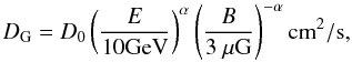 Mathematical equation: \begin{equation} D_{\rm G} = D_0 \left(\frac{E} {10\textrm{GeV}}\right)^{\alpha} \left(\frac {B} {3~\mu\textrm{G}}\right)^{-\alpha} {\rm cm}^2/{\rm s}, \end{equation}