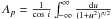 Mathematical equation: \hbox{$A_{p} = \frac{1}{\cos\, i} \int_{-\infty}^{\infty} \frac{{\rm d}u}{(1+u^2)^{p/2}}$}