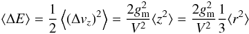 Mathematical equation: \begin{equation} \label{delE} \langle \Delta E \rangle = \frac{1}{2} \left\langle (\Delta v_z)^2 \right\rangle = \frac{2 g_{\rm m}^2}{V^2} \langle z^2 \rangle = \frac{2 g_{\rm m}^2}{V^2} \frac{1}{3} \langle r^2 \rangle \end{equation}