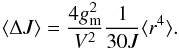Mathematical equation: \begin{equation} \label{delJ_end} \langle \Delta J \rangle = \frac{4 g_{\rm m}^2}{V^2} \frac{1}{30 J} \langle r^4 \rangle . \end{equation}