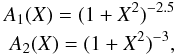 Mathematical equation: \begin{eqnarray} \label{adcor2} A_1(X) = (1+X^2)^{-2.5} \nn \\ A_2(X) = (1+X^2)^{-3}, \end{eqnarray}