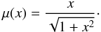 Mathematical equation: \begin{equation} \mu(x) = {x\over \sqrt{1+x^2}}\cdot \label{eqn:std1} \end{equation}