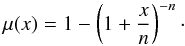 Mathematical equation: \begin{equation} \mu(x) = 1-\left(1+ {x\over n}\right )^{-n}\cdot \label{eqn:zhao1s} \end{equation}