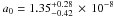 Mathematical equation: \hbox{$a_0=1.35^{+0.28}_{-0.42}\,\times\, 10^{-8}$}
