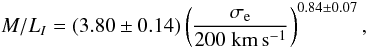 Mathematical equation: \begin{equation} M/L_I = (3.80\pm0.14) \left(\frac{\sigma_{\rm e}}{200\; {\rm km\,s^{-1}}} \right)^{0.84\pm 0.07}, \label{eq:ml-sigma} \end{equation}