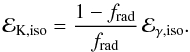 Mathematical equation: \begin{equation} {\cal E}_{{\rm K}, {\rm iso}}={1-f_{\rm rad}\over f_{\rm rad}}\,{\cal E}_{\gamma, {\rm iso}} . \end{equation}