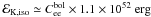 Mathematical equation: \hbox{${\cal E}_{{\rm K}, {\rm iso}} \simeq C^{\rm bol}_{\rm ee} \times 1.1\times 10^{52} \ \mathrm{erg}$}