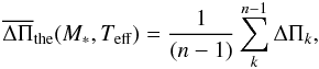 Mathematical equation: \begin{equation} \label{avgdp} \overline{\Delta \Pi}_{\rm the}(M_*, T_{\rm eff})= \frac{1}{(n-1)} \sum_{k}^{n-1} \Delta \Pi_k, \end{equation}