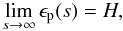 Mathematical equation: \begin{equation} \lim_{s \to \infty} \epsilon_\mathrm{p}(s) = H , \end{equation}