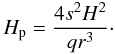 Mathematical equation: \begin{equation} \label{eq:H_p} H_\mathrm{p} = \frac{4 s^2 H^2}{q r^3}\cdot \end{equation}