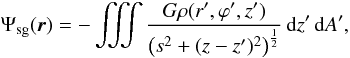Mathematical equation: \begin{equation} \Psi_\mathrm{sg}(\vec{r}) = - \iiint \frac{G \rho(r', \varphi', z')}{\left( s^2 + (z-z')^2 \right)^\frac{1}{2}} \,{\rm d}z'\,{\rm d}A' , \end{equation}