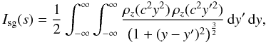 Mathematical equation: \begin{equation} \label{eq:i_d} I_\mathrm{sg}(s) = \frac{1}{2} \int_{-\infty}^\infty \int^\infty_{-\infty} \frac{\rho_z(c^2 y^2)\,\rho_z(c^2 y'^2) }{\left( 1 + (y-y')^2 \right)^\frac{3}{2}} \,{\rm d}y' \,{\rm d}y , \end{equation}