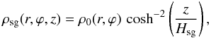 Mathematical equation: \begin{equation} \label{eq:rho_sg} \rho_\mathrm{sg}(r, \varphi, z) = \rho_0(r, \varphi) \, \cosh^{-2} \left(\frac{z}{H_\mathrm{sg}}\right) , \end{equation}