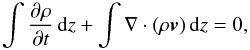 Mathematical equation: \begin{equation} \int \frac{\partial \rho}{\partial t} \,{\rm d}z + \int \nabla \cdot ( \rho \vec{v} ) \,{\rm d}z = 0, \end{equation}