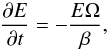 Mathematical equation: \begin{equation} \frac{\partial E}{\partial t} = - \frac{E \Omega}{\beta} , \end{equation}