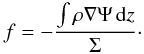 Mathematical equation: \begin{equation} \label{eq:specific} f = - \frac{\int \rho \nabla \Psi \,{\rm d}z}{\Sigma}\cdot \end{equation}