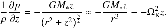 Mathematical equation: \begin{equation} \label{eq:rho-iso} \frac{1}{\rho} \frac{\partial p}{\partial z} = - \frac{G M_* z}{\left(r^2 + z^2\right)^\frac{3}{2}} \approx - \frac{G M_* z}{r^3} \equiv - \Omega_\mathrm{K}^2 z . \end{equation}
